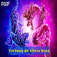 fortuna de silvia braz